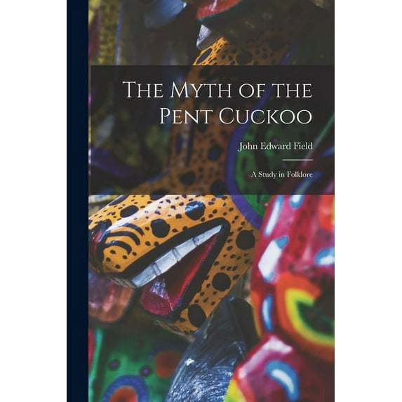 The Myth of the Pent Cuckoo : a Study in Folklore (Paperback)