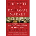 thumbnail image 1 of Pre-Owned The Myth of the Rational Market: A History of Risk, Reward, and Delusion on Wall Street (Paperback) 0060599030 9780060599034, 1 of 1