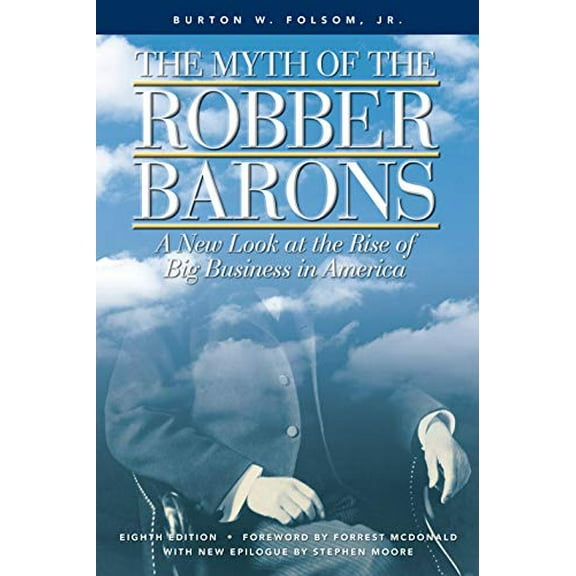 Pre-Owned The Myth of the Robber Barons: A New Look at the Rise of Big Business in America (Paperback) 0963020315 9780963020314