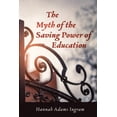 thumbnail image 1 of The Myth of the Saving Power of Education, (Hardcover), 1 of 1