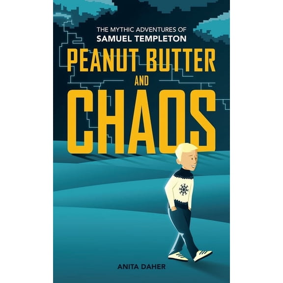 The Mythic Adventures of Samuel Templeto: Peanut Butter and Chaos : The Mythic Adventures of Samuel Templeton (Paperback)