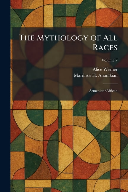 The Mythology of All Races: Armenian/African, (Paperback)