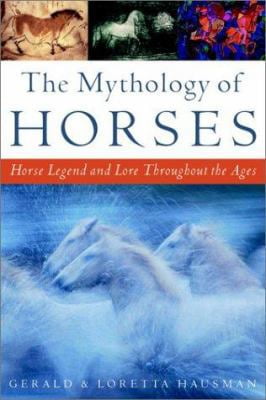 Pre-Owned The Mythology of Horses: Horse Legend and Lore Throughout the Ages (Paperback) 060980846X 9780609808467