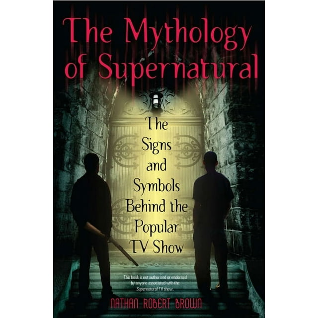 The Mythology of Supernatural : The Signs and Symbols Behind the Popular TV Show (Paperback)