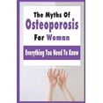 thumbnail image 1 of The Myths Of Osteoporosis For Woman (Paperback), 1 of 1