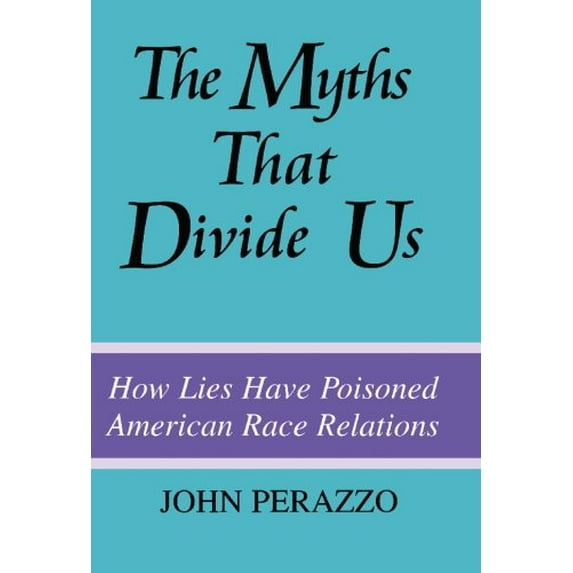 Pre-Owned The Myths That Divide Us: How Lies Have Poisoned American Race Relations (Paperback) 0965126811 9780965126816
