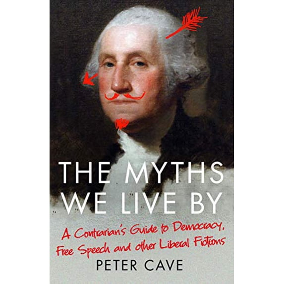 Pre-Owned The Myths We Live by: A Contrarian's Guide to Democracy, Free Speech and Other Liberal Fictions (Paperback) 1786495228 9781786495228