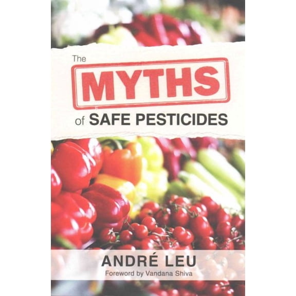 The Myths of Safe Pesticides