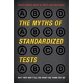 thumbnail image 1 of The Myths of Standardized Tests : Why They Don't Tell You What You Think They Do (Paperback), 1 of 1