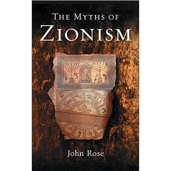 Pre-Owned The Myths of Zionism (Hardcover) by John Rose