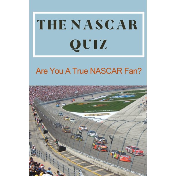 The NASCAR Quiz Are You A True NASCAR Fan? Car Auto Racing Trivia