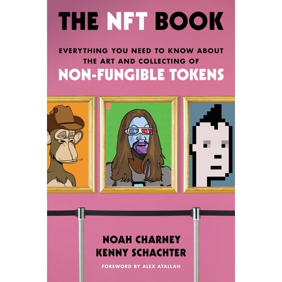 The NFT Book : Everything You Need to Know about the Art and Collecting of Non-Fungible Tokens (Hardcover)