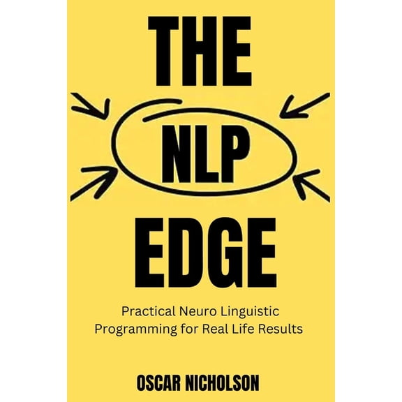 Nlp The NLP Edge: Practical Neuro-Linguistic Programming for Real-Life Results, Book 1, (Paperback)