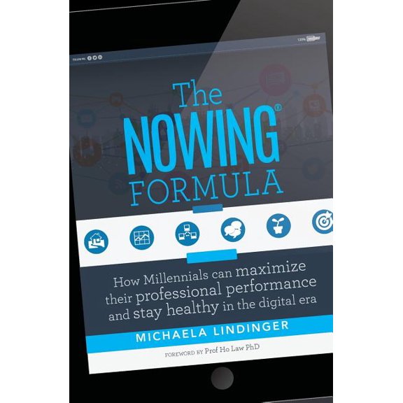 The NOWING(R) Formula: How Millennials can maximize their professional performance and stay healthy in the digital era