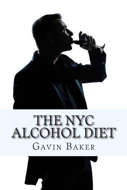 The NYC Alcohol Diet: How to survive NYC's boozy business scene without losing status, (Paperback)