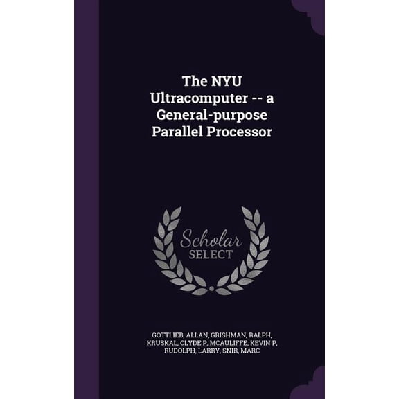 The NYU Ultracomputer -- a General-purpose Parallel Processor (Hardcover)