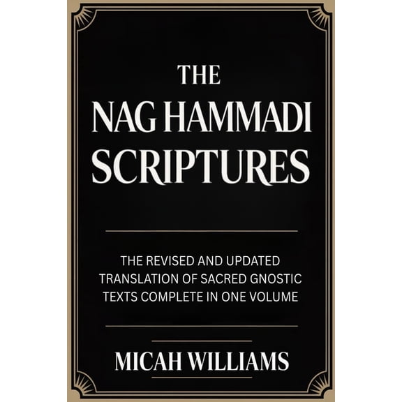 The Nag Hammadi Scriptures: The Revised and Updated Translation of Sacred Gnostic Texts Complete in One Volume (Bible Ap, (Paperback)
