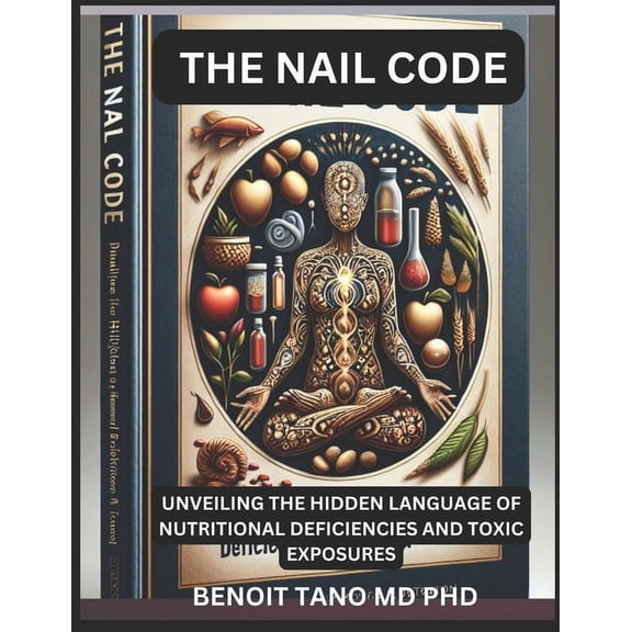 The Nail Code: : Unveiling The Hidden Language Of Nutritional Deficiencies And Toxic Exposures, (Paperback)