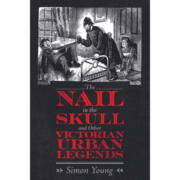 Nail in the Skull and Other Victorian Urban Legends, (Paperback)