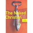 thumbnail image 1 of Pre-Owned The Naked Christian: Taking Off Religion to Find True Relationship (Paperback) 0976035774 9780976035770, 1 of 1