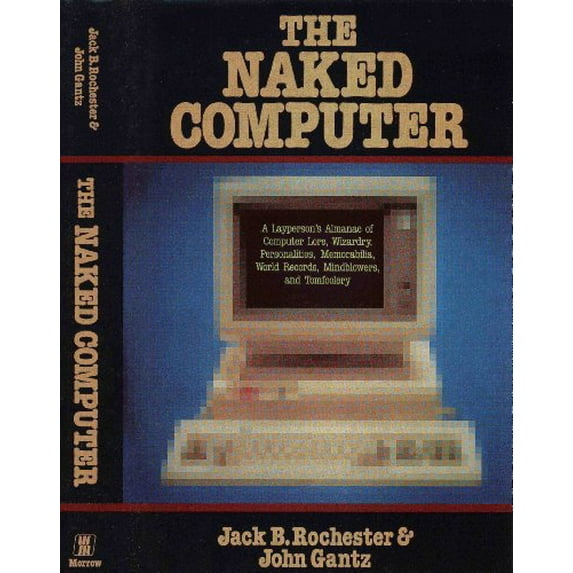 Pre-Owned The naked computer: A layperson's almanac of computer lore, wizardry, personalities, memorabilia, world records, mind blowers, and tomfoolery (Hardcover) 0688024505 9780688024505