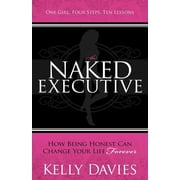 The Naked Executive How Being Honest Can Change Your Life Forever, Paperback