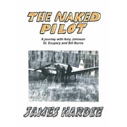 The Naked Pilot How a Scotsman Crashed a Messerschmitt on North Weald, Paperback
