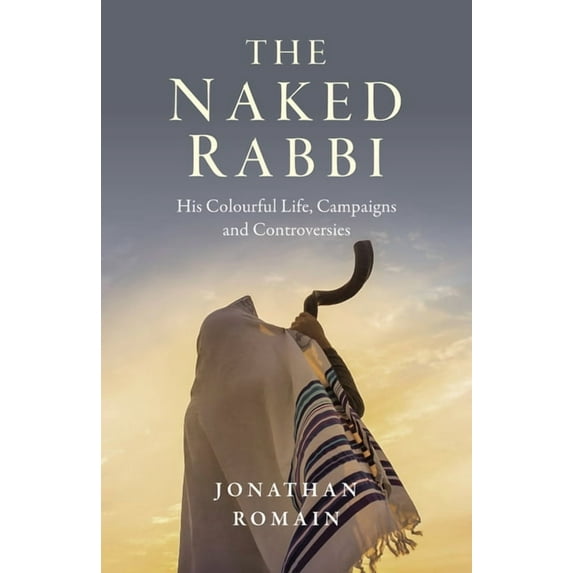 The Naked Rabbi : His Colourful Life, Campaigns and Controversies (Paperback)