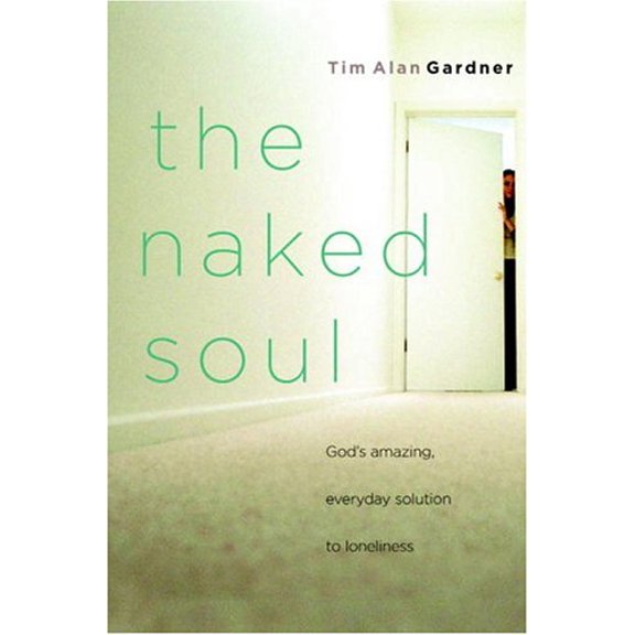 Pre-Owned The Naked Soul: God's Amazing, Everyday Solution to Loneliness (Paperback) 1578568390 9781578568390