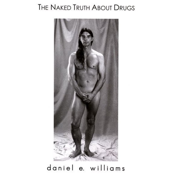 Pre-Owned The Naked Truth About Drugs (Hardcover) 0976049406 9780976049401