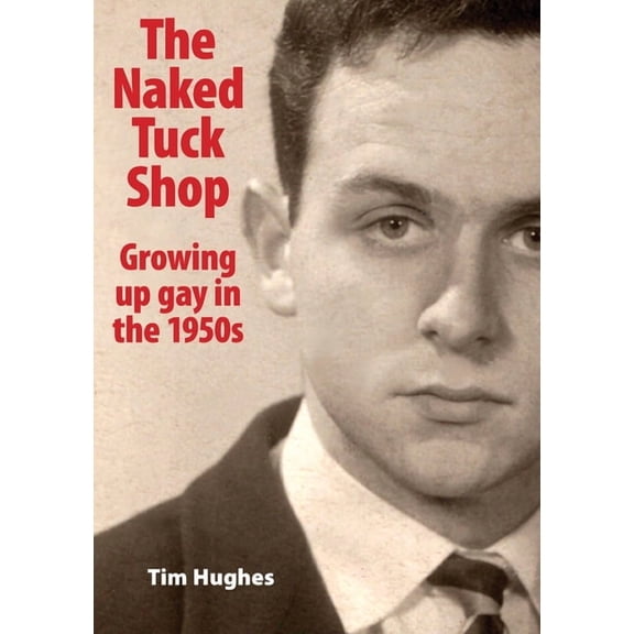 The Naked Tuck Shop - Growing up gay in the 1950s (Paperback)