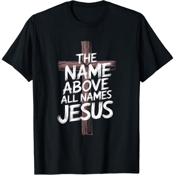 The Name Above All Names Jesus, Christian God Believer T-Shirt