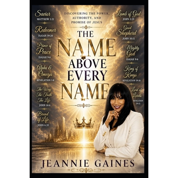 The Name Above Every Name: Discovering The Power, Authority, And Promise Of Jesus, (Paperback)