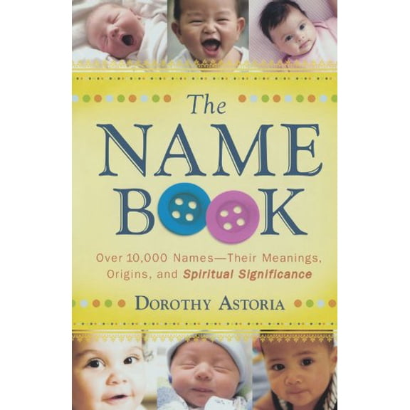 Pre-Owned The Name Book: Over 10,000 Names--Their Meanings, Origins, and Spiritual Significance (Paperback) 0764205668 9780764205668