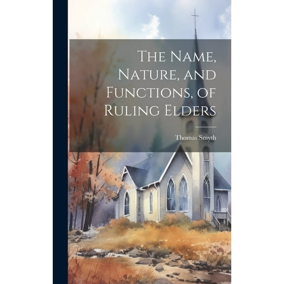 The Name, Nature, and Functions, of Ruling Elders (Hardcover)