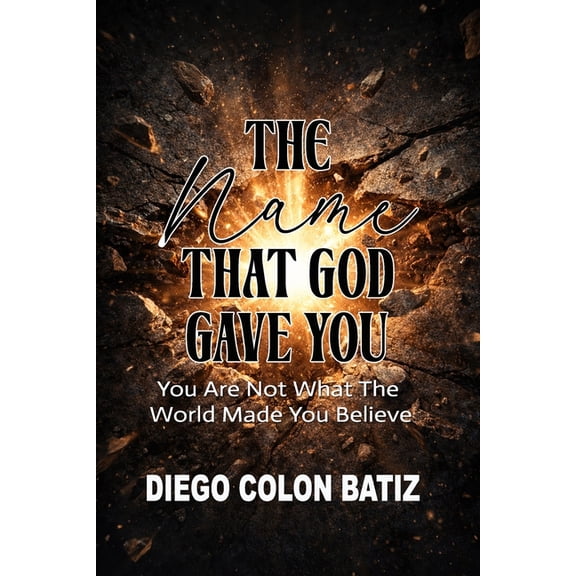 The Name That God Gave You: You Are Not What The World Made You Believe, (Paperback)