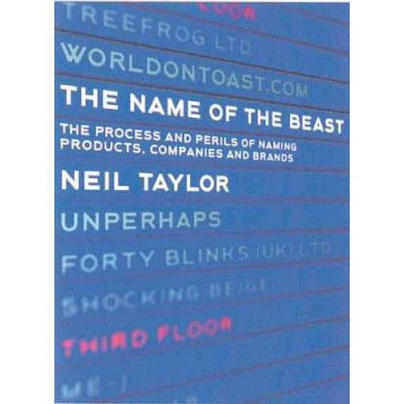 Pre-Owned The Name of the Beast: The Perilous Process of Naming Brands, Products and Companies (Paperback) 1904879705 9781904879701