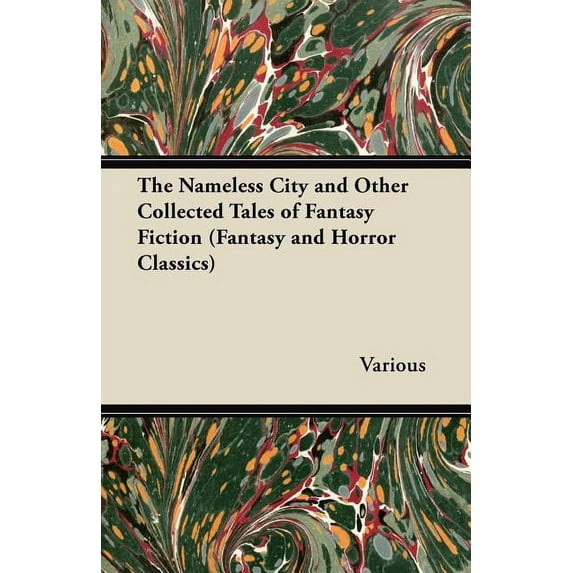 The Nameless City and Other Collected Tales of Fantasy Fiction (Fantasy and Horror Classics) (Paperback)