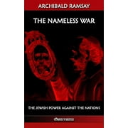 ARCHIBALD MAULE RAMSAY The Nameless War: The jewish power against the nations (Paperback)