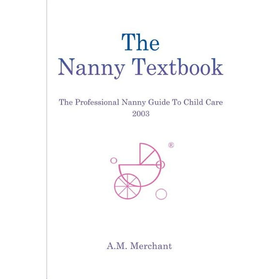 The Nanny Textbook: The Professional Nanny Guide To Child Care 2003, (Paperback)