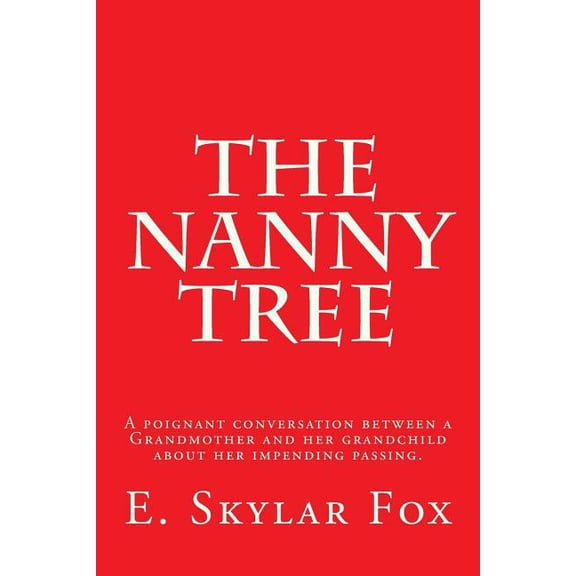 The Nanny Tree: A poignant conversation between a Grandmother and her grandchild bout her impending passing., (Paperback)