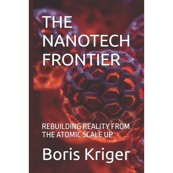 Science and Cosmos The Nanotech Frontier: Rebuilding Reality from the Atomic Scale Up, (Paperback)