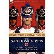 The Napoleonic Novels Volume 2-The Blockade of Phalsburg & the Invasion of France in 1814, Hardcover