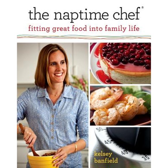 Pre-Owned The Naptime Chef: Fitting Great Food into Family Life (Paperback) 0762442123 9780762442126