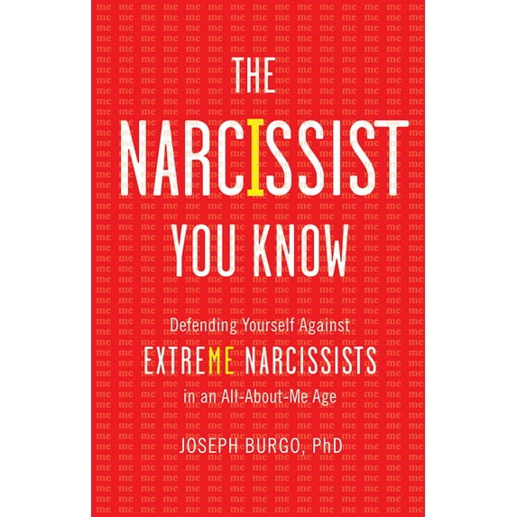The Narcissist You Know : Defending Yourself Against Extreme Narcissists in an All-About-Me Age (Hardcover)