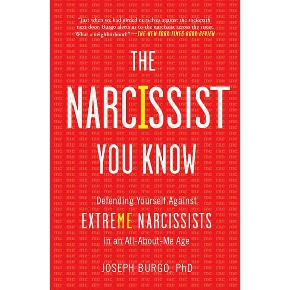 The Narcissist You Know: Defending Yourself Against Extreme Narcissists in an All-About-Me Age, (Paperback)