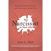 The Narcissist in Your Life Recognizing the Patterns and Learning to Break Free, Paperback