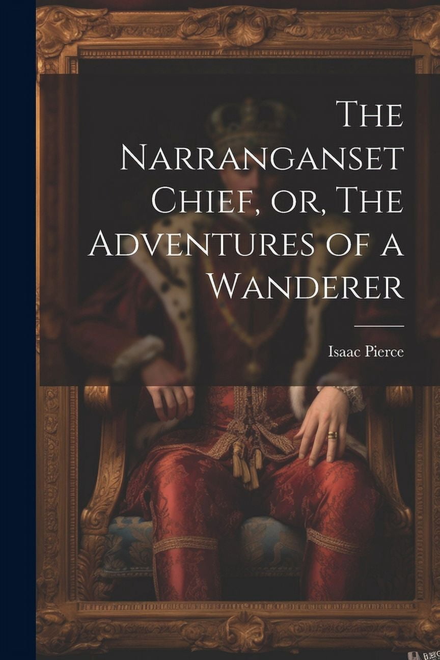 The Narranganset Chief, or, The Adventures of a Wanderer (Paperback)