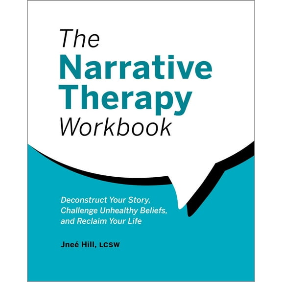 The Narrative Therapy Workbook : Deconstruct Your Story, Challenge Unhealthy Beliefs, and Reclaim Your Life (Paperback)