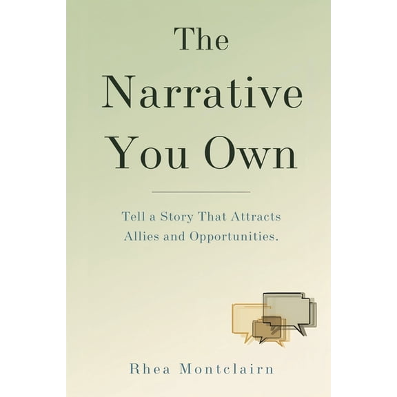The Narrative You Own: Tell a Story That Attracts Allies and Opportunities, (Paperback)